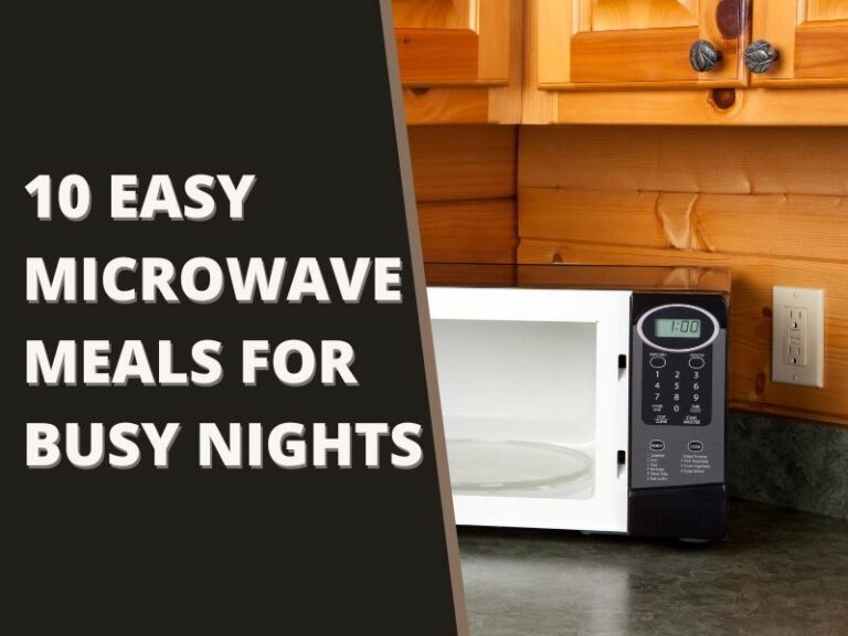 10 Quick and Easy Microwave Meals for Busy Nights