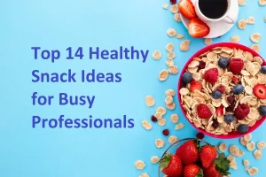 Healthy Snack Ideas for Busy Professionals
