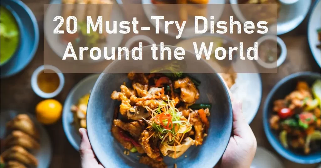 Top 20 Dishes You Can't Miss Worldwide