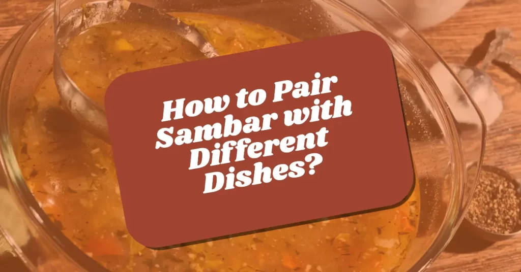 Pair Sambar with Different Dishes