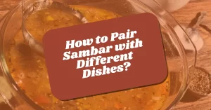 Pair Sambar with Different Dishes
